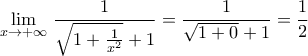 \displaystyle{\underset{x\to +\infty }{\mathop \lim }\,\frac{1}{\sqrt{1+\frac{1}{{{x}^{2}}}}+1}=\frac{1}{\sqrt{1+0}+1}=\frac{1}{2}}