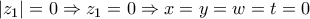 |z_1|=0\Rightarrow z_1=0\Rightarrow x=y=w=t=0 |z_1|=0\Rightarrow z_1=0\Rightarrow x=y=w=t=0
