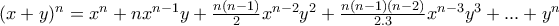 (x+y)^{n}=x^{n}+nx^{n-1}y+\frac{n(n-1)}{2}x^{n-2}y^{2}+\frac{n(n-1)(n-2)}{2.3}x^{n-3}y^{3}+...+y^{n} (x+y)^{n}=x^{n}+nx^{n-1}y+\frac{n(n-1)}{2}x^{n-2}y^{2}+\frac{n(n-1)(n-2)}{2.3}x^{n-3}y^{3}+...+y^{n}