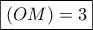 \boxed{(OM)=3} \boxed{(OM)=3}