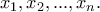 \displaystyle{x_1,x_2,...,x_n.} \displaystyle{x_1,x_2,...,x_n.}