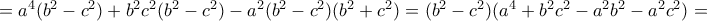 =a^4 (b^2 -c^2 )+b^2 c^2 (b^2 -c^2 )-a^2 (b^2 -c^2 )(b^2 +c^2 )=(b^2 -c^2 )(a^4 +b^2 c^2 -a^2 b^2 -a^2 c^2 )= =a^4 (b^2 -c^2 )+b^2 c^2 (b^2 -c^2 )-a^2 (b^2 -c^2 )(b^2 +c^2 )=(b^2 -c^2 )(a^4 +b^2 c^2 -a^2 b^2 -a^2 c^2 )=