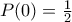 P(0)=\frac{1}{2} P(0)=\frac{1}{2}