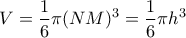 \displaystyle V=\frac{1}{6}\pi (NM)^3=\frac{1}{6}\pi h^3 \displaystyle V=\frac{1}{6}\pi (NM)^3=\frac{1}{6}\pi h^3