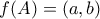f(A)=(a,b) f(A)=(a,b)