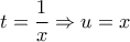 \displaystyle{t = \frac{1}{x} \Rightarrow u = x} \displaystyle{t = \frac{1}{x} \Rightarrow u = x}