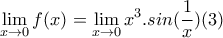 \displaystyle{\lim_{x\to 0}f(x)=\lim_{x\to 0}x^{3}.sin(\frac{1}{x}) (3)}