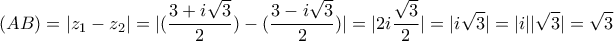 (AB) = |\displaystyle{z_1}-\displaystyle{z_2}|=|(\frac{3+i\sqrt{3}}{2})-(\frac{3-i\sqrt{3}}{2})|= |2i \frac{\sqrt{3}}{2}|= |i \sqrt{3}|= |i||\sqrt{3}|=\sqrt{3} (AB) = |\displaystyle{z_1}-\displaystyle{z_2}|=|(\frac{3+i\sqrt{3}}{2})-(\frac{3-i\sqrt{3}}{2})|= |2i \frac{\sqrt{3}}{2}|= |i \sqrt{3}|= |i||\sqrt{3}|=\sqrt{3}