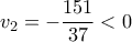 \displaystyle{v_2=-\frac{151}{37}<0} \displaystyle{v_2=-\frac{151}{37}<0}