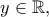 y\in \Bbb{R}, y\in \Bbb{R},