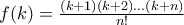 f(k) = \frac{{(k + 1)(k + 2)...(k + n)}}{{n!}} f(k) = \frac{{(k + 1)(k + 2)...(k + n)}}{{n!}}
