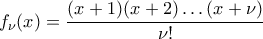 f_{\nu}(x)=\displaystyle\frac{(x+1)(x+2)\dots(x+\nu)}{\nu!} f_{\nu}(x)=\displaystyle\frac{(x+1)(x+2)\dots(x+\nu)}{\nu!}