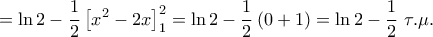 \displaystyle  = \ln 2 - \frac{1}{2}\left[ {{x^2} - 2x} \right]_1^2 = \ln 2 - \frac{1}{2}\left( {0 + 1} \right) = \ln 2 - \frac{1}{2}\,\,\tau .\mu .