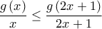 \displaystyle{\frac{{g\left( x \right)}}{x} \le \frac{{g\left( {2x + 1} \right)}}{{2x + 1}}} \displaystyle{\frac{{g\left( x \right)}}{x} \le \frac{{g\left( {2x + 1} \right)}}{{2x + 1}}}