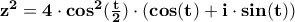 {\bf{z}}^{\bf{2}} = {\bf{4}}\cdot{\bf{cos}}^{\bf{2}} (\frac{{\bf{t}}}{{\bf{2}}})\cdot({\bf{cos}}({\bf{t}}) + {\bf{i}}\cdot{\bf{sin}}({\bf{t}})) {\bf{z}}^{\bf{2}} = {\bf{4}}\cdot{\bf{cos}}^{\bf{2}} (\frac{{\bf{t}}}{{\bf{2}}})\cdot({\bf{cos}}({\bf{t}}) + {\bf{i}}\cdot{\bf{sin}}({\bf{t}}))