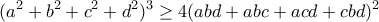 \displaystyle{(a^2 +b^2 +c^2 +d^2 )^3 \geq 4(abd +abc +acd +cbd)^2} \displaystyle{(a^2 +b^2 +c^2 +d^2 )^3 \geq 4(abd +abc +acd +cbd)^2}