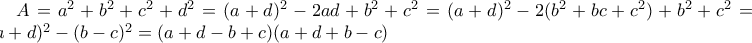 A=a^2+b^2+c^2+d^2=(a+d)^2-2ad+b^2+c^2=(a+d)^2-2(b^2+bc+c^2)+b^2+c^2=(a+d)^2-(b-c)^2=(a+d-b+c)(a+d+b-c) A=a^2+b^2+c^2+d^2=(a+d)^2-2ad+b^2+c^2=(a+d)^2-2(b^2+bc+c^2)+b^2+c^2=(a+d)^2-(b-c)^2=(a+d-b+c)(a+d+b-c)