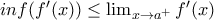 inf(f'(x))\leq \lim_{x\rightarrow a^{+}}f'(x)