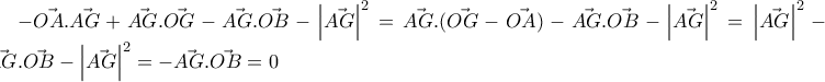-\vec{OA}.\vec{AG}+\vec{AG}.\vec{OG}-\vec{AG}.\vec{OB}-\left | \vec{AG} \right |^2
=\vec{AG}.(\vec{OG}-\vec{OA})-\vec{AG}.\vec{OB}-\left | \vec{AG} \right |^2=\left | \vec{AG} \right |^2-\vec{AG}.\vec{OB}-\left | \vec{AG} \right |^2=-\vec{AG}.\vec{OB}=0 -\vec{OA}.\vec{AG}+\vec{AG}.\vec{OG}-\vec{AG}.\vec{OB}-\left | \vec{AG} \right |^2
=\vec{AG}.(\vec{OG}-\vec{OA})-\vec{AG}.\vec{OB}-\left | \vec{AG} \right |^2=\left | \vec{AG} \right |^2-\vec{AG}.\vec{OB}-\left | \vec{AG} \right |^2=-\vec{AG}.\vec{OB}=0