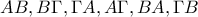 \displaystyle{AB ,B\Gamma ,\Gamma A ,A\Gamma ,BA, \Gamma B} \displaystyle{AB ,B\Gamma ,\Gamma A ,A\Gamma ,BA, \Gamma B}