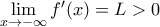 \mathop{\lim}\limits_{x\rightarrow{-\infty}} f^{\prime}(x)=L>0