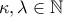 \kappa , \lambda \in \mathbb{N}
