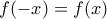 \displaystyle{f(-x)=f(x)}
