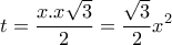 \displaystyle{t=\frac{x.x\sqrt{3}}{2}=\frac{\sqrt{3}}{2}x^2}