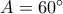 A = 60^\circ 