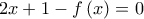 \displaystyle{2x + 1 - f\left( x \right) = 0}
