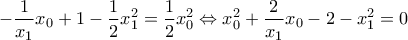 \displaystyle{-\frac{1}{x_1}x_0+1-\frac{1}{2}x_1^2=\frac{1}{2}x_0^2\Leftrightarrow x_0^2+\frac{2}{x_1}x_0-2-x_1^2=0}