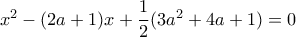 x^2-(2a+1)x+\dfrac {1}{2}(3a^2+4a+1)=0