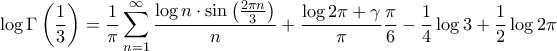 \displaystyle{\log \Gamma \left( {\frac{1}{3}} \right) = \frac{1}{\pi }\sum\limits_{n = 1}^\infty  {\frac{{\log n \cdot \sin \left( {\frac{{2\pi n}}{3}} \right)}}{n}}  + \frac{{\log 2\pi  + \gamma }}{\pi }\frac{\pi }{6} - \frac{1}{4}\log 3 + \frac{1}{2}\log 2\pi }