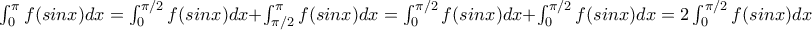 \int_{0}^{\pi}f(sinx)dx=\int_{0}^{\pi/2}f(sinx)dx+\int_{\pi/2}^{\pi}f(sinx)dx=\int_{0}^{\pi/2}f(sinx)dx+\int_{0}^{\pi/2}f(sinx)dx=2\int_{0}^{\pi/2}f(sinx)dx