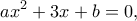 \displaystyle{ax^2 + 3x + b =0 ,}