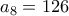 a_8=126 a_8=126