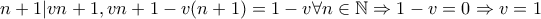 n+1|vn + 1, vn + 1 - v(n+1) = 1 - v \forall n \in \mathbb{N} \Rightarrow 1 - v = 0 \Rightarrow v=1