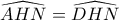 \widehat{AHN}=\widehat{DHN} \widehat{AHN}=\widehat{DHN}