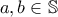 a, b \in \mathbb{S}