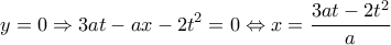 \displaystyle y=0\Rightarrow 3at-ax-2{{t}^{2}}=0\Leftrightarrow x=\frac{3at-2{{t}^{2}}}{a} \displaystyle y=0\Rightarrow 3at-ax-2{{t}^{2}}=0\Leftrightarrow x=\frac{3at-2{{t}^{2}}}{a}