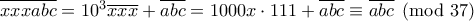 \overline{xxxabc}=10^3 \overline{xxx}+\overline{abc}=1000x \cdot 111+\overline{abc} \equiv \overline{abc} \pmod {37}