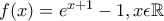 f(x)=e^{x+1}-1, x\epsilon \mathbb{R} f(x)=e^{x+1}-1, x\epsilon \mathbb{R}