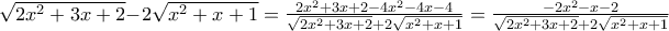 \sqrt{2x^{2}+3x+2}-2\sqrt{x^{2}+x+1}=\frac{2x^{2}+3x+2-4x^{2}-4x-4}{\sqrt{2x^{2}+3x+2}+2\sqrt{x^{2}+x+1}}=\frac{-2x^{2}-x-2}{\sqrt{2x^{2}+3x+2}+2\sqrt{x^{2}+x+1}}