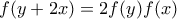 f(y + 2x) = 2f(y)f(x)
