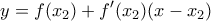 \displaystyle{y=f(x_2)+f^{\prime}(x_2)(x-x_2)}
