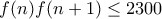 f(n)f(n+1)\leq 2300 f(n)f(n+1)\leq 2300