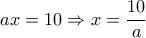 ax = 10 \Rightarrow x = \dfrac{{10}}{a}