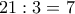 21:3=7