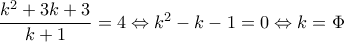 \dfrac{k^{2}+3k+3}{k+1}=4\Leftrightarrow k^{2}-k-1=0\Leftrightarrow k=\Phi 