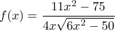 f(x)=\dfrac{11x^2-75}{4x\sqrt{6x^2-50}}